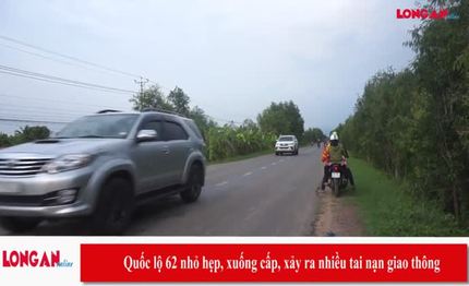 Quốc lộ 62 nhỏ hẹp, xuống cấp, xảy ra nhiều tai nạn giao thông