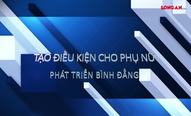 Tạo điều kiện cho phụ nữ phát triển bình đẳng