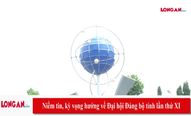 Niềm tin, kỳ vọng hướng về Đại hội Đảng bộ tỉnh Long An lần thứ XI