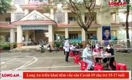 Long An triển khai tiêm vắc-xin Covid-19 cho trẻ 15-17 tuổi