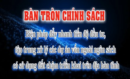 Talkshow “Bàn tròn chính sách” về biện pháp đẩy nhanh tiến độ đầu tư, tập trung xử lý các dự án vốn ngoài ngân sách có sử dụng đất chậm triển khai diễn ra vào lúc 9 giờ ngày 30/11/2024