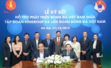 Vingroup và VFF ký thỏa thuận hợp tác hỗ trợ phát triển bóng đá Việt