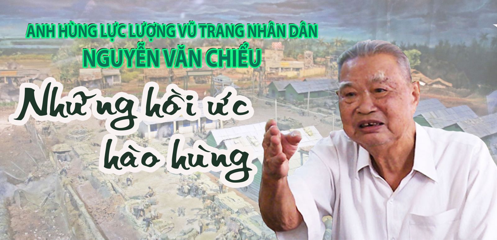 Anh hùng Lực lượng vũ trang nhân dân Nguyễn Văn Chiểu – Những hồi ức hào hùng