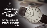 Đồng hồ nam Tissot - Tất cả những gì phái mạnh cần
