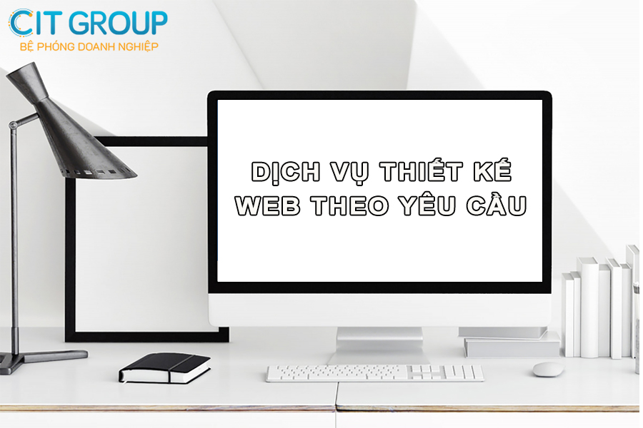Dịch vụ thiết kế web theo yêu cầu CITWEB – giải pháp tối ưu cho website doanh nghiệp