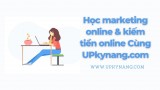 Học marketing online & kiếm tiền online hiệu quả cùng Upkynang.Com