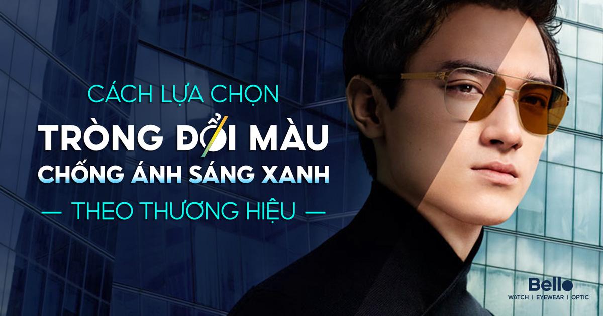 Cách lựa chọn tròng kính đổi màu chống ánh sáng xanh tại Bello theo thương hiệu