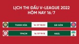 Lịch thi đấu V-League 2022 hôm nay 16/7: HAGL so tài TPHCM