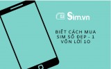 SIMvn chia sẻ bí quyết mua SIM số đẹp rẻ, đẹp, chính chủ
