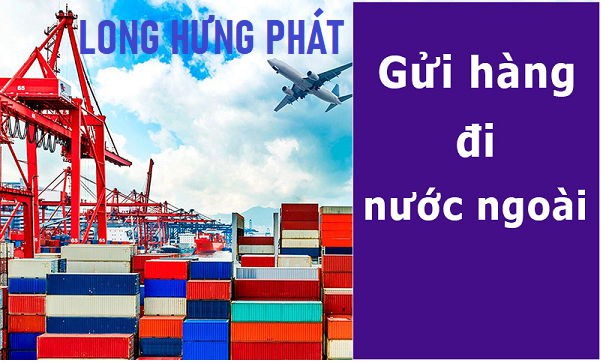 Long Hưng Phát chuyên dịch vụ gửi hàng đi nước ngoài giá rẻ