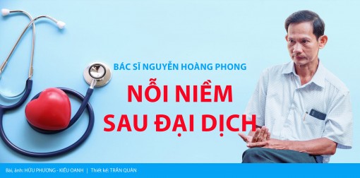 Bác sĩ Nguyễn Hoàng Phong - Nỗi niềm sau đại dịch
