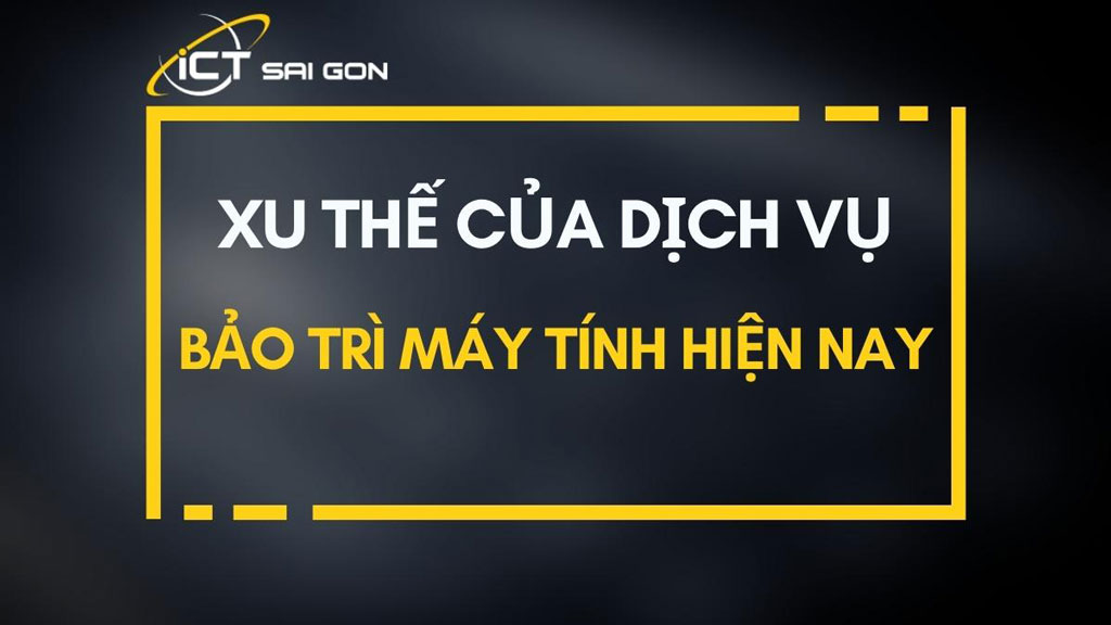 Xu thế của dịch vụ bảo trì máy tính hiện nay