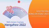Lịch thi đấu bóng đá nữ Asiad 19 ngày 25-9: Tuyển nữ Việt Nam đấu Bangladesh