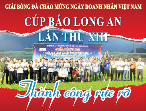 Giải bóng đá chào mừng Ngày Doanh nhân Việt Nam - Cúp Báo Long An lần thứ XIII thành công rực rỡ