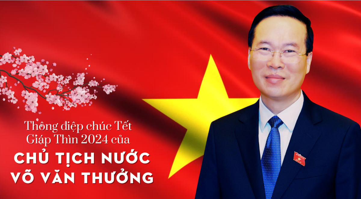 Thông điệp chúc tết Giáp Thìn 2024 của Chủ tịch nước Võ Văn Thưởng