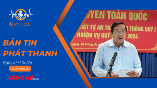 Bản tin phát thanh ngày 24/4/2024