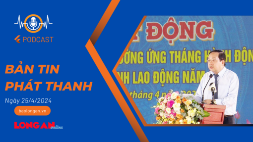 Bản tin phát thanh ngày 25/4/2024