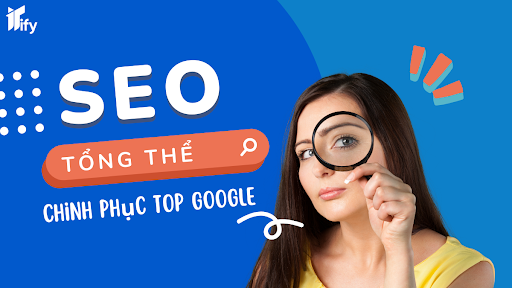 ITIFY – Dịch vụ SEO tổng thể hiệu quả, chinh phục xu hướng google bền vững