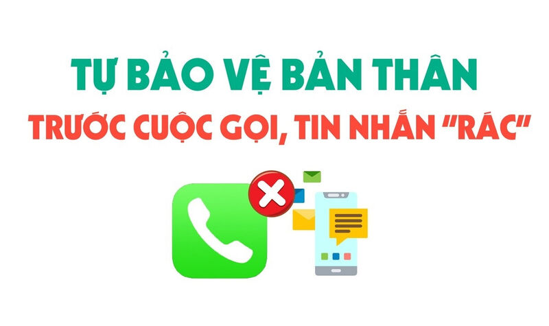 Làm thế nào để tự bảo vệ bản thân trước các cuộc gọi, tin nhắn 'rác'?