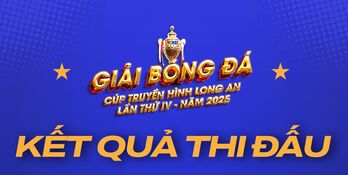 Kết quả hai trận đấu diễn ra ngày 31/5 Giải bóng đá Cúp Truyền hình Long An lần thứ IV năm 2025