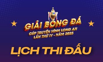 Lịch thi đấu bán kết Giải bóng đá Cúp Truyền hình Long An lần thứ IV năm 2025 ngày 07/6