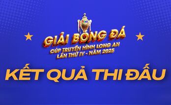 Xác định 4 đội vào bán kết Giải bóng đá Cúp Truyền hình Long An lần thứ IV năm 2025