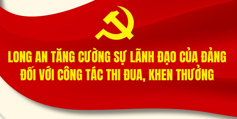 Long An tăng cường sự lãnh đạo của Đảng đối với công tác thi đua, khen thưởng