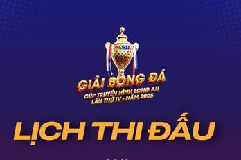 Lịch thi đấu chung kết và tranh hạng Ba Giải bóng đá Cúp Truyền hình Long An lần thứ IV năm 2025 ngày 08/6
