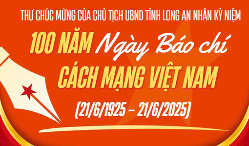 Thư chúc mừng của Chủ tịch UBND tỉnh Long An nhân Kỷ niệm 100 năm Ngày Báo chí Cách mạng Việt Nam (21/6/1925 - 21/6/2025)