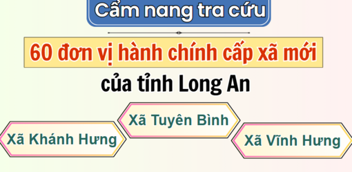 Cẩm nang tra cứu 60 đơn vị hành chính cấp xã mới của tỉnh Long An: Khánh Hưng, Tuyên Bình, Vĩnh Hưng