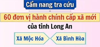 Cẩm nang tra cứu 60 đơn vị hành chính cấp xã mới của tỉnh Long An: Mộc Hóa, Bình Hòa