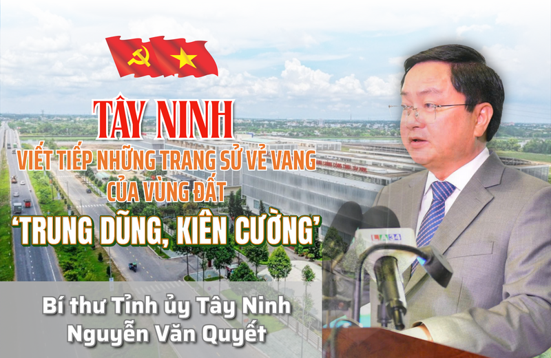 Tây Ninh viết tiếp những trang sử vẻ vang của vùng đất 'trung dũng, kiên cường'