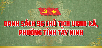 Danh sách 96 Chủ tịch UBND xã, phường tỉnh Tây Ninh