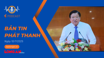 Bản tin phát thanh ngày 10/7/2025