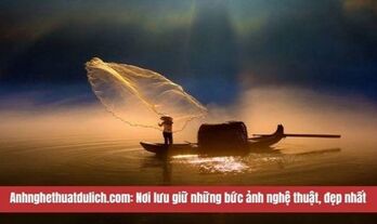 Anhnghethuatdulich.com: Nơi lưu giữ những bức ảnh nghệ thuật, tuyệt đẹp