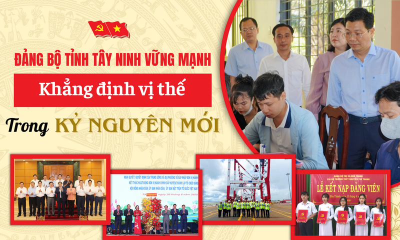 Đảng bộ tỉnh Tây Ninh vững mạnh - Khẳng định vị thế trong kỷ nguyên mới