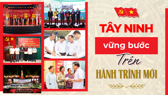 Tây Ninh vững bước trên hành trình mới Tây Ninh vững bước trên hành trình mới
