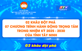 2 khâu đột phá, 7 chương trình hành động trọng tâm trong nhiệm kỳ 2025 - 2030 của UBMTTQ Việt Nam tỉnh Tây Ninh