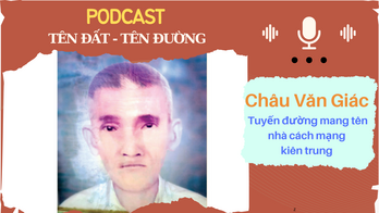 Châu Văn Giác - Tuyến đường mang tên nhà cách mạng kiên trung