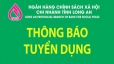 NGÂN HÀNG CHÍNH SÁCH XÃ HỘI CHI NHÁNH TỈNH LONG AN THÔNG BÁO TUYỂN DỤNG LAO ĐỘNG